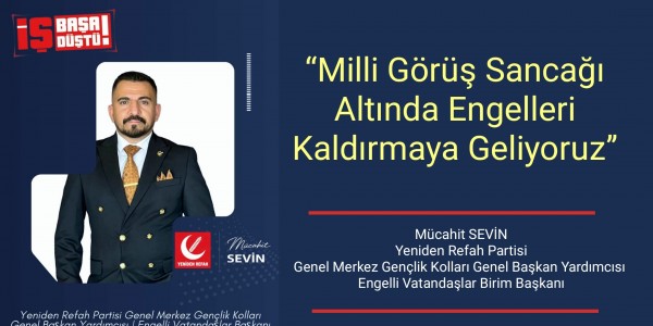 Milli Görüş Sancağı Altında Engelleri Kaldırmaya Geliyoruz